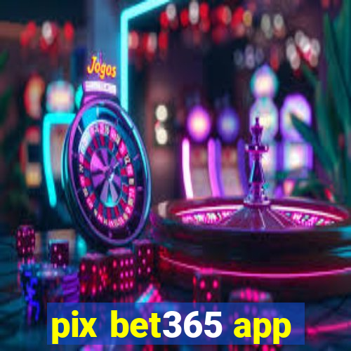 pix bet365 app